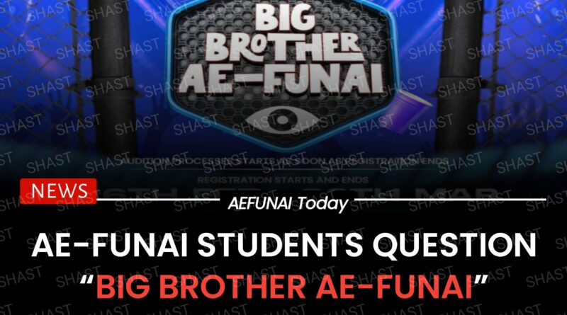AE-FUNAI Students Question “Big Brother AE-FUNAI” Initiative by SUG and Director of Socials