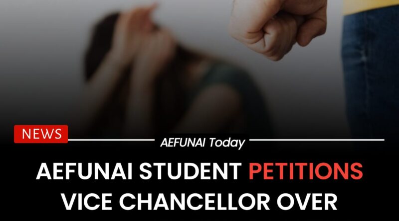AEFUNAI Student Petitions Vice Chancellor Over Alleged Sexual Assault by Some Host Community Indigenes