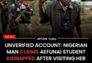 Unverified Account: Nigerian Man Claims AEFUNAI Student Kidnapped After Visiting Her Man in Lagos; Father Denies Abductee is His Daughter