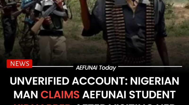 Unverified Account: Nigerian Man Claims AEFUNAI Student Kidnapped After Visiting Her Man in Lagos; Father Denies Abductee is His Daughter