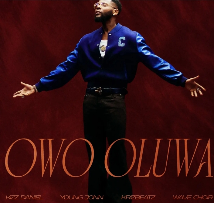 KIZZ DANIEL RELEASES NEW SINGLE ‘OWO OLUWA’ FEATURING YOUNG JONN, KRIZBEATZ AND WAVE CHOIR