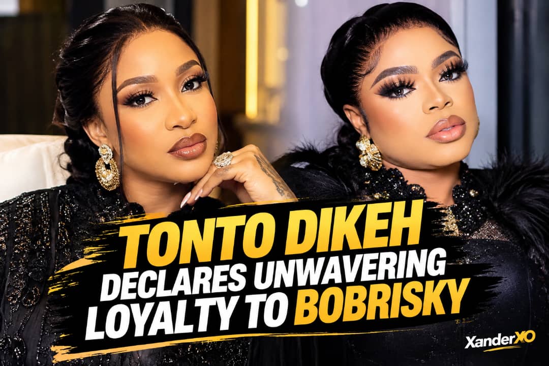TONTO DIKEH DECLARES UNWAVERING LOYALTY TO BOBRISKY, CALLS HIM “THE MOST RELIABLE MAN” SHE HAS KNOWN